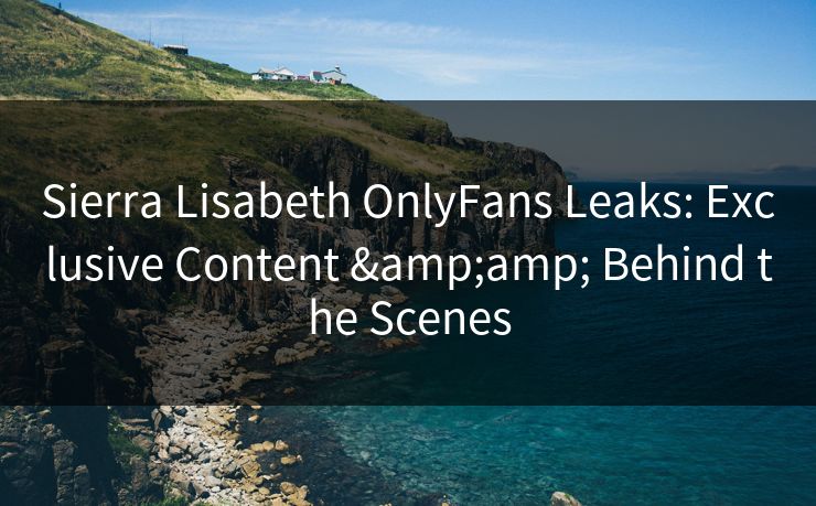 Sierra Lisabeth OnlyFans Leaks: Exclusive Content &amp; Behind the Scenes